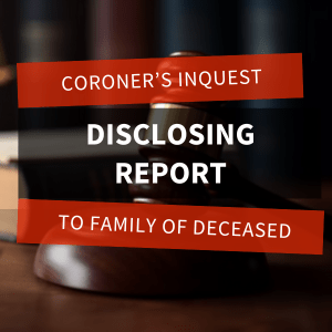 Coroner’s inquest – Disclosing report to family of deceased feature